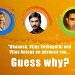 Dhanush, Vijay Sethupathi and Vijay Antony on advance run... Guess why?