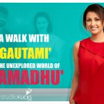 A Walk with 'Gautami' into the unexplored world of 'Namadhu'