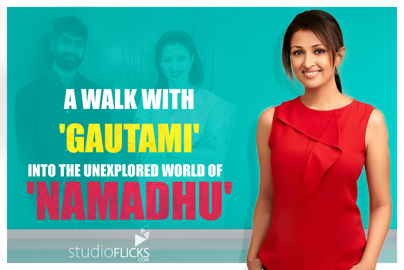 A Walk with 'Gautami' into the unexplored world of 'Namadhu'