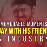 5 memorable moments of Vijay with his friends in industry