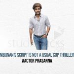 Nibunan's script is not a usual cop thriller, Prasanna
