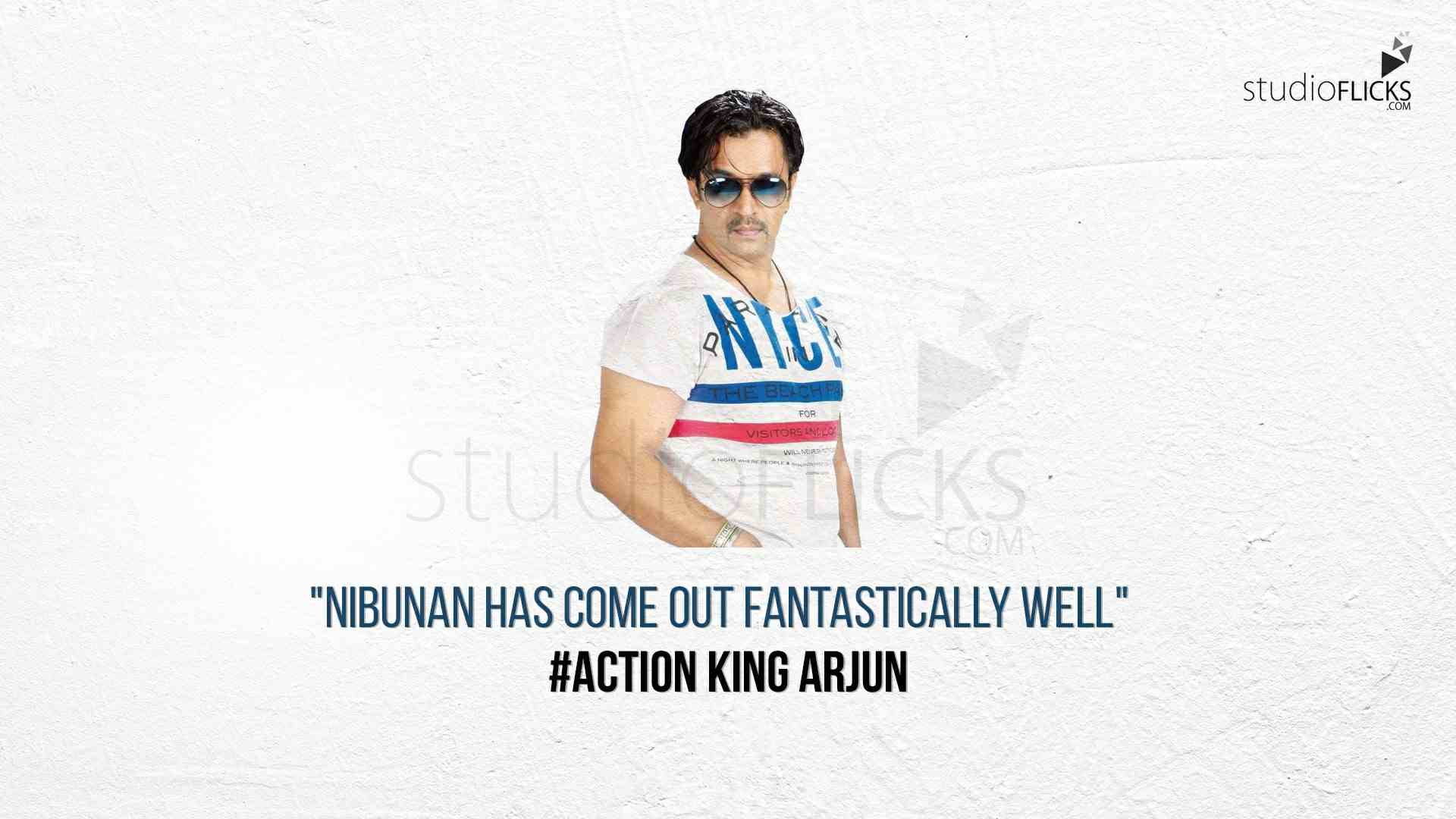 Nibunan has come out fantastically well - Action King Arjun