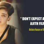 “Don’t expect a routine Ajith film” – Akshara Haasan on Vivegam