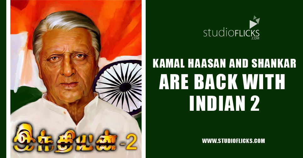 Kamal Haasan and Shankar are back with Indian 2