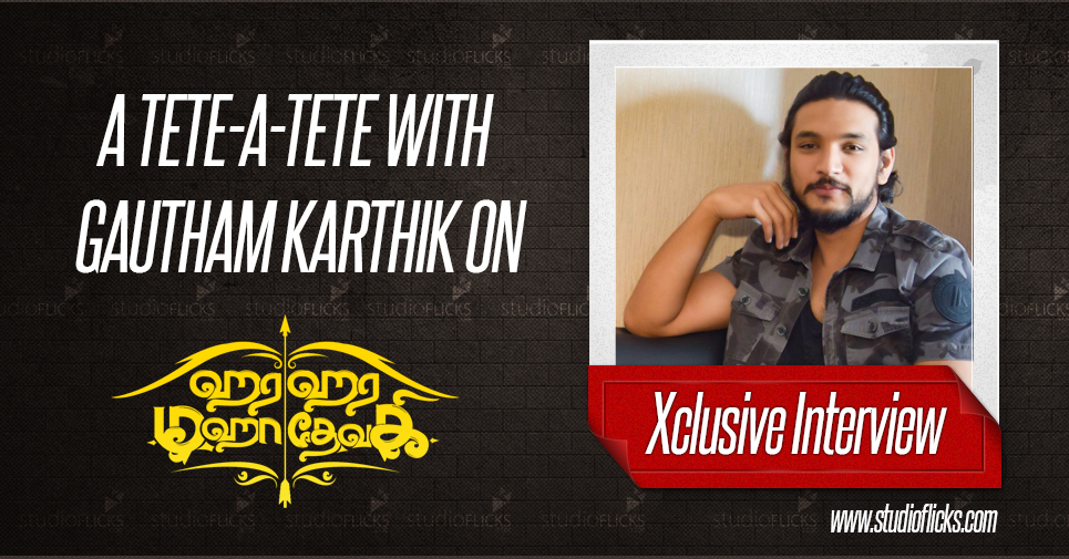 A tete-a-tete with Gautham Karthik on Hara Hara Mahadevaki