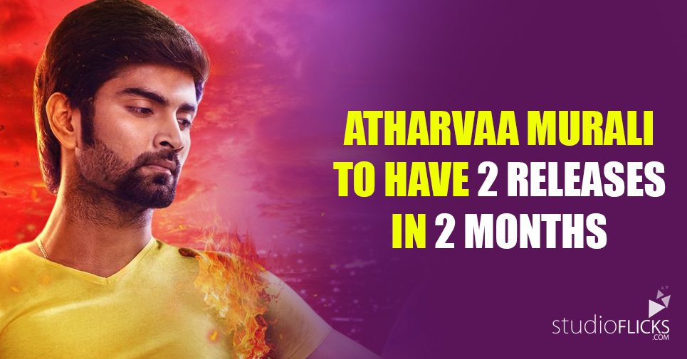 Atharvaa Murali to have 2 releases in 2 months