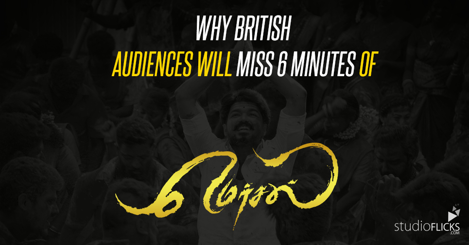 Why British Audiences Will Miss 6 Minutes Of Mersal