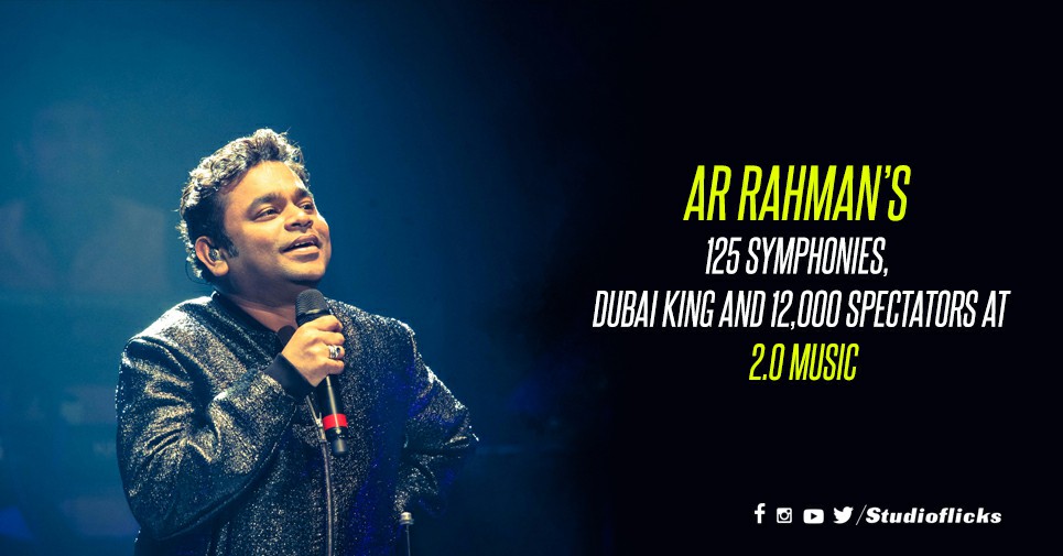 Ar Rahman’s 125 Symphonies, Dubai King And 12,000 Spectators At 2.0 Music