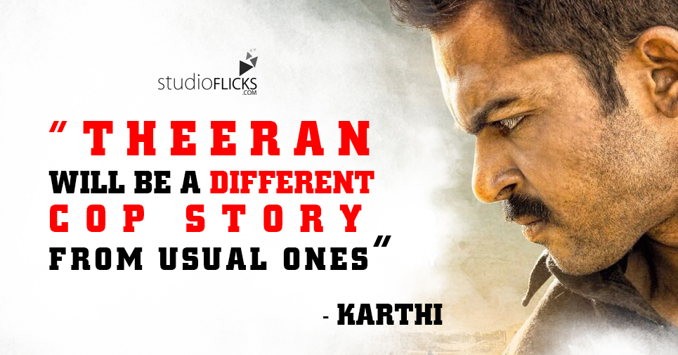 “theeran Will Be A Different Cop Story From Usual Ones” – Karthi