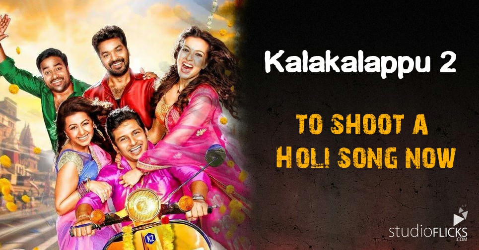 Kalakalappu 2 To Shoot A Holi Song Now