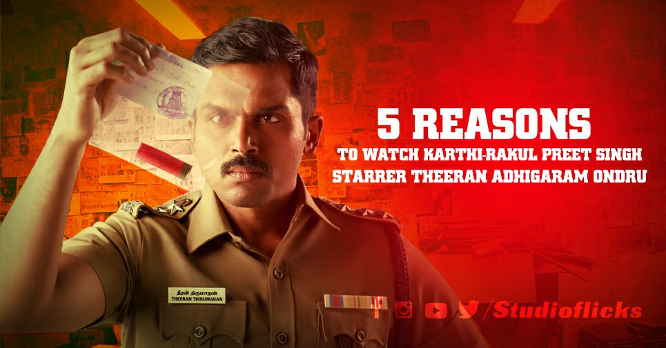 5 Reasons To Watch Karthi Rakul Preet Singh Starrer Theeran Adhigaram Ondru