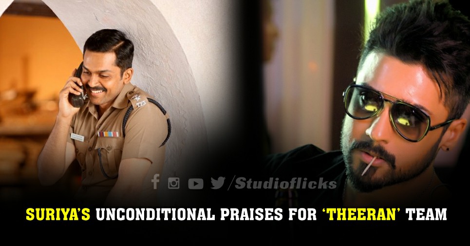 Suriya’s Unconditional Praises For ‘theeran’ Team