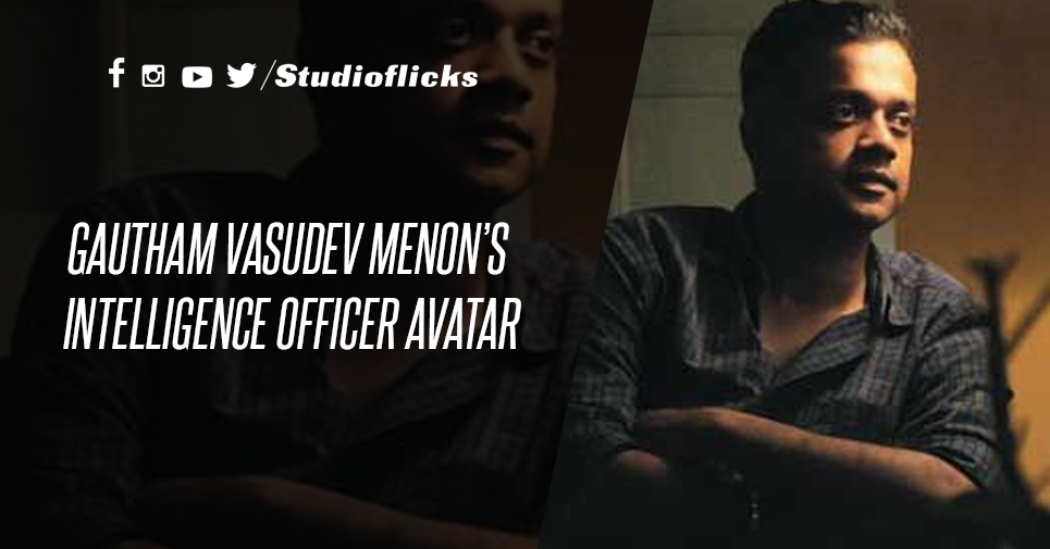 Gautham Vasudev Menon’s Intelligence Officer Avatarr