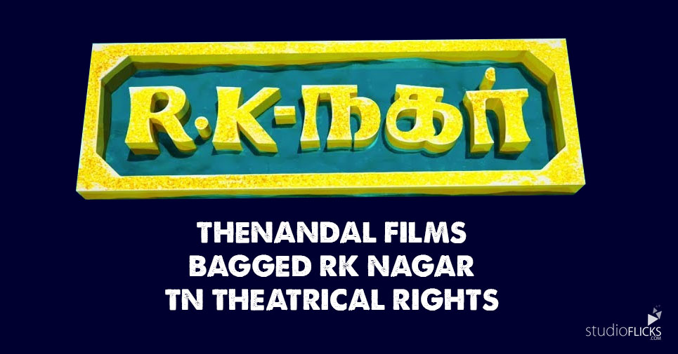 Thenandal Films Bagged Rk Nagar Tn Theatrical