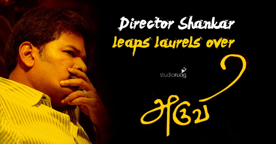 Director Shankar Leaps Laurels Over ‘aruvi’