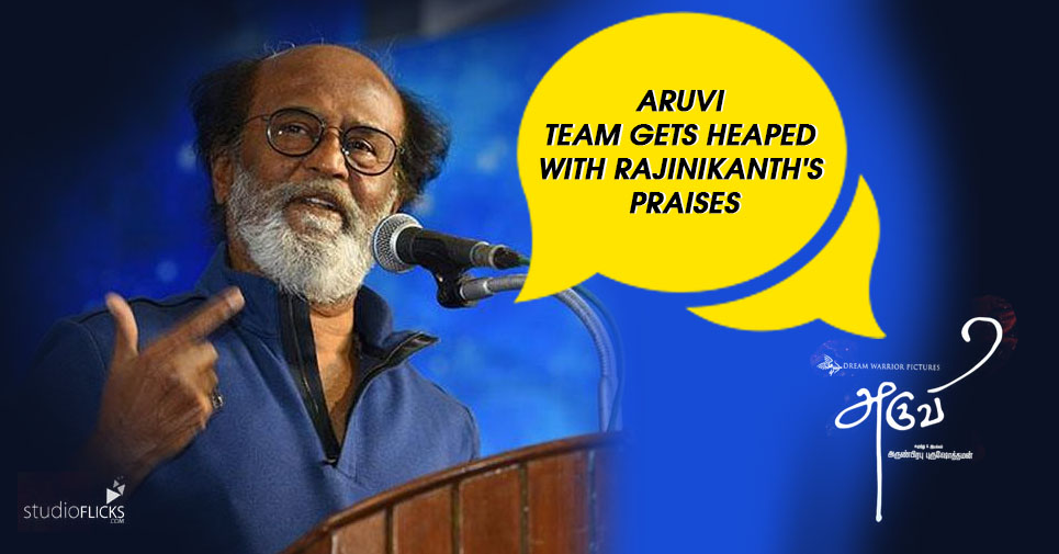 Aruvi Team Gets Heaped With Rajinikanth's Praises