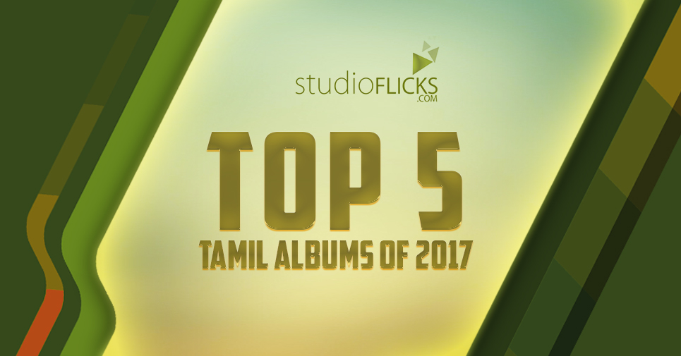 Top 5 Tamil Albums Of 2017