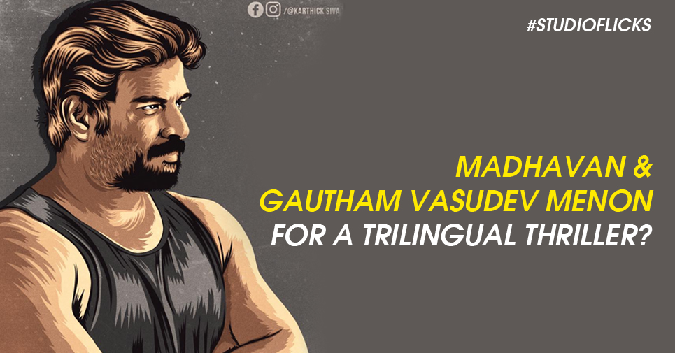 Madhavan And Gautham Vasudev Menon For A Trilingual Thriller