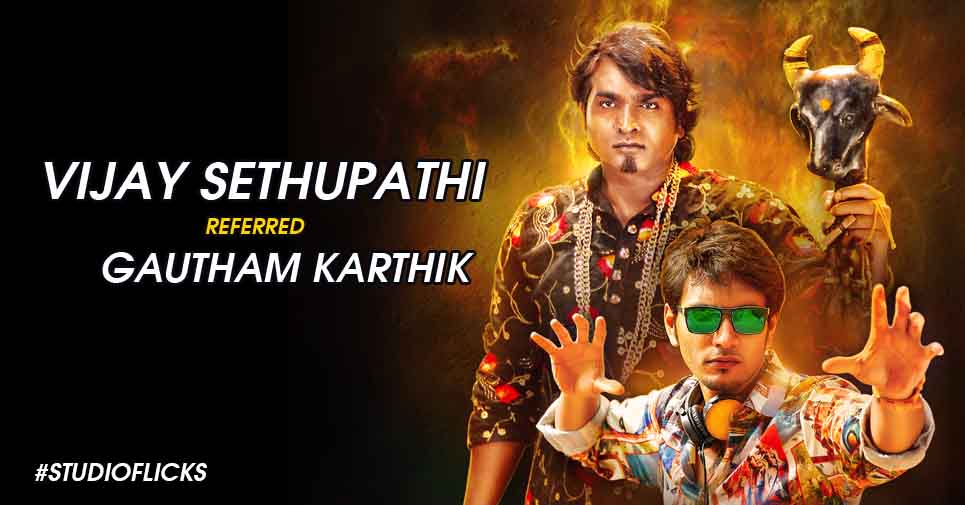 Vijay Sethupathi Referred Gautham Karthik