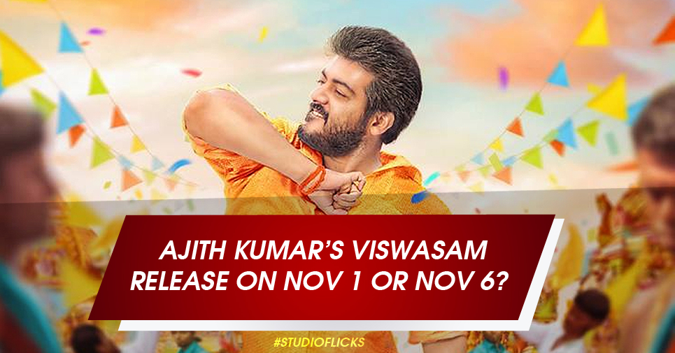 Ajith Kumar’s Viswasam Release On Nov 1 Or Nov 6