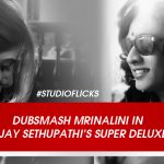 Dubsmash Mirnalini in Vijay Sethupathi’s Super Deluxe