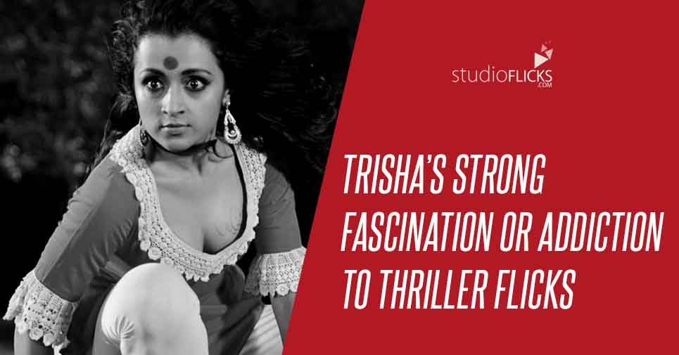 Trisha’s Strong Fascination Or Addiction To Thriller Flicks