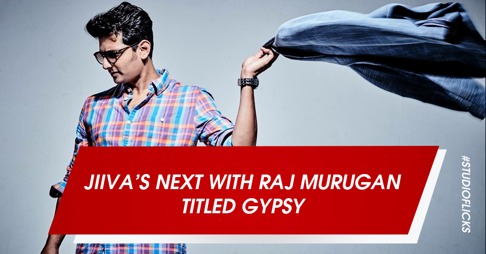 Jiiva’s Next With Raj Murugan Titled Gypsy