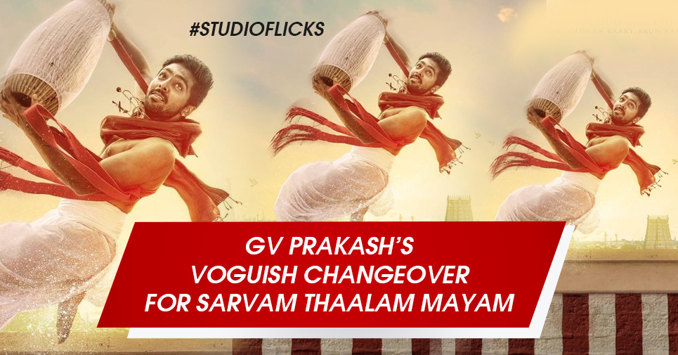 Gv Prakash’s Voguish Changeover For Sarvam Thaalam Mayam