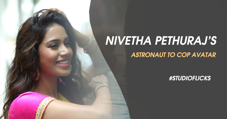 Nivetha Pethuraj’s Astronaut To Cop Avatar