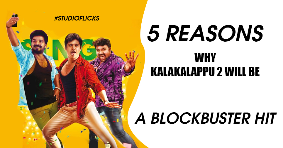 5 Reasons Why Kalakalappu 2 Will Be A Blockbuster Hit