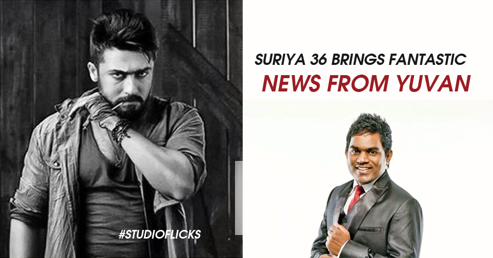 Suriya 36 Brings Fantastic News From Yuvan