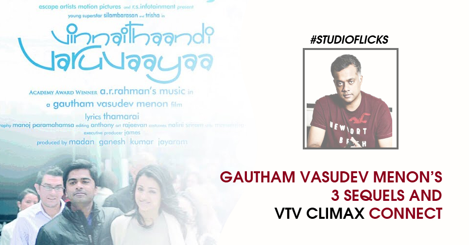 Gautham Vasudev Menon’s 3 Sequels And Vtv Climax Connect