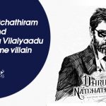 Dhruva Natchathiram And Vettaiyaadu Vilaiyaadu Share Same Villain