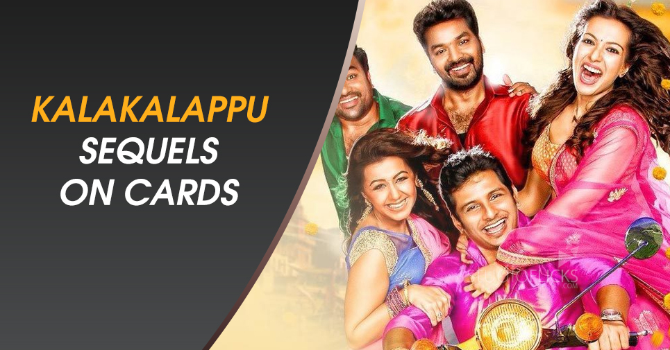 Kalakalappu Sequels On Cards