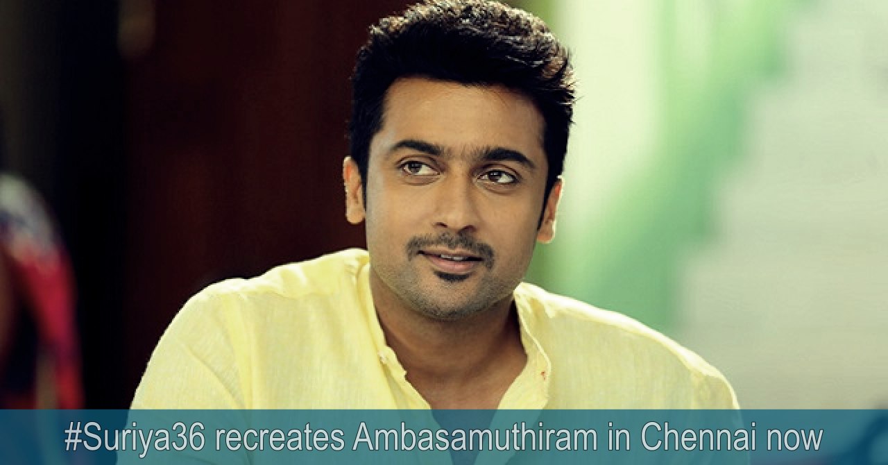 Suriya 36 Recreates Ambasamuthiram In Chennai Now