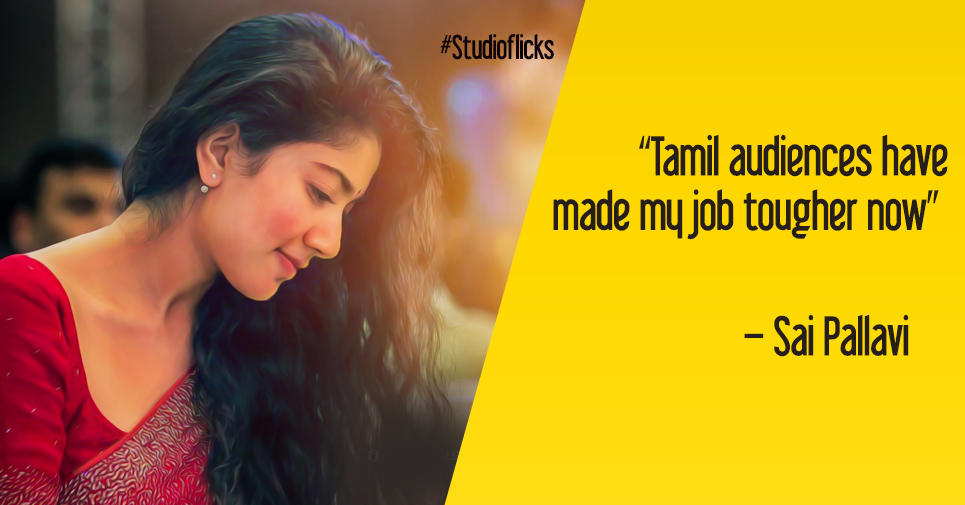 “tamil Audiences Have Made My Job Tougher Now” – Sai Pallavi