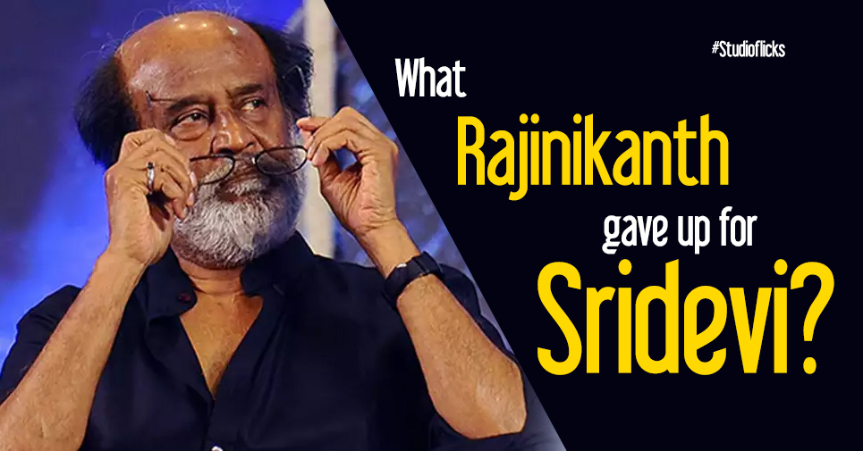 Look, What Rajinikanth Gave Up For Sridevi