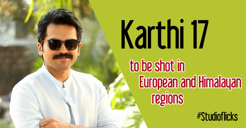 Karthi 17 To Be Shot In European And Himalayan Regions