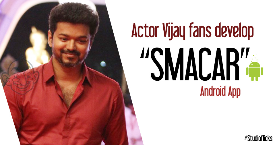 Actor Vijay Fans Develop ‘smacar’ Android App