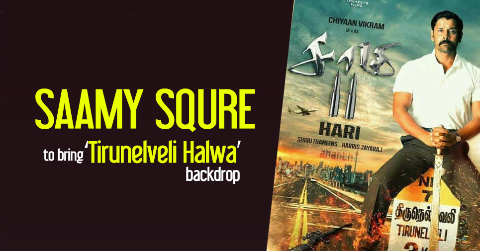 Saamy 2 To Bring ‘tirunelveli Halwa’ Backdrop