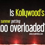 Is Kollywood’s Summer Getting Too Overloaded