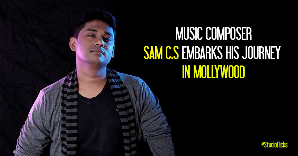 Music Composer Sam C.s Embarks His Journey In Mollywood