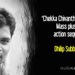 “Chekka Chivantha Vaanam has Mass plus class action sequences” – Dhilip Subbarayan