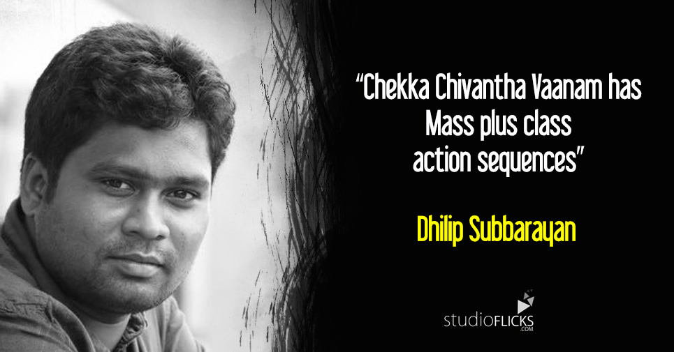 “Chekka Chivantha Vaanam has Mass plus class action sequences” – Dhilip Subbarayan