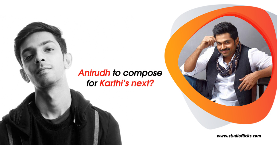 Anirudh To Compose For Karthi’s Next