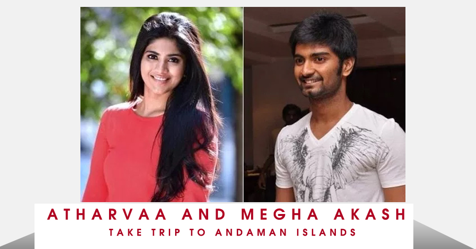 Atharvaa And Megha Akash Take Trip To Andaman Islands