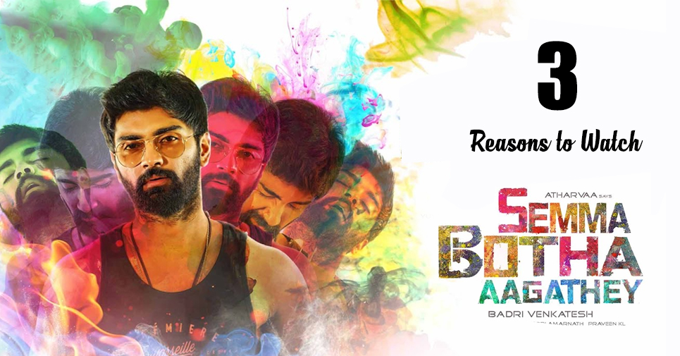 3 Reasons To Watch Semma Botha Aagatha