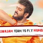 Ajith Kumar’s Viswasam Team To Fly Mumbai