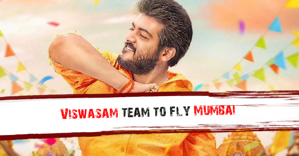 Ajith Kumar’s Viswasam Team To Fly Mumbai