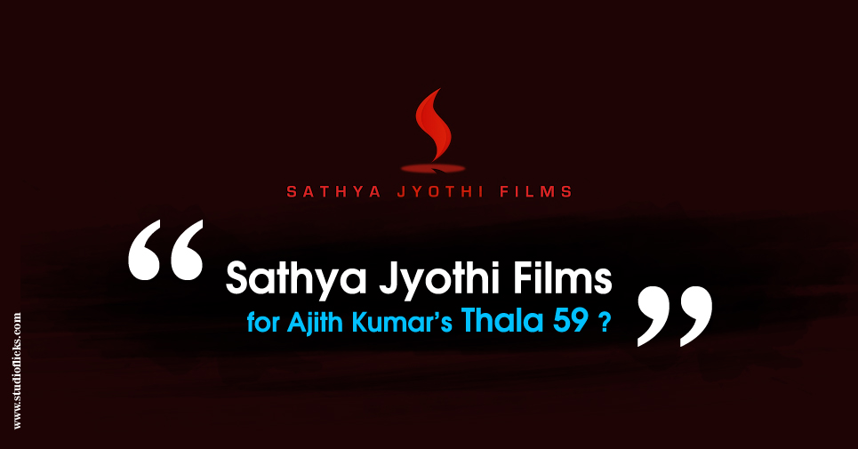 Sathya Jyothi Films For Ajith Kumar’s Thala 59